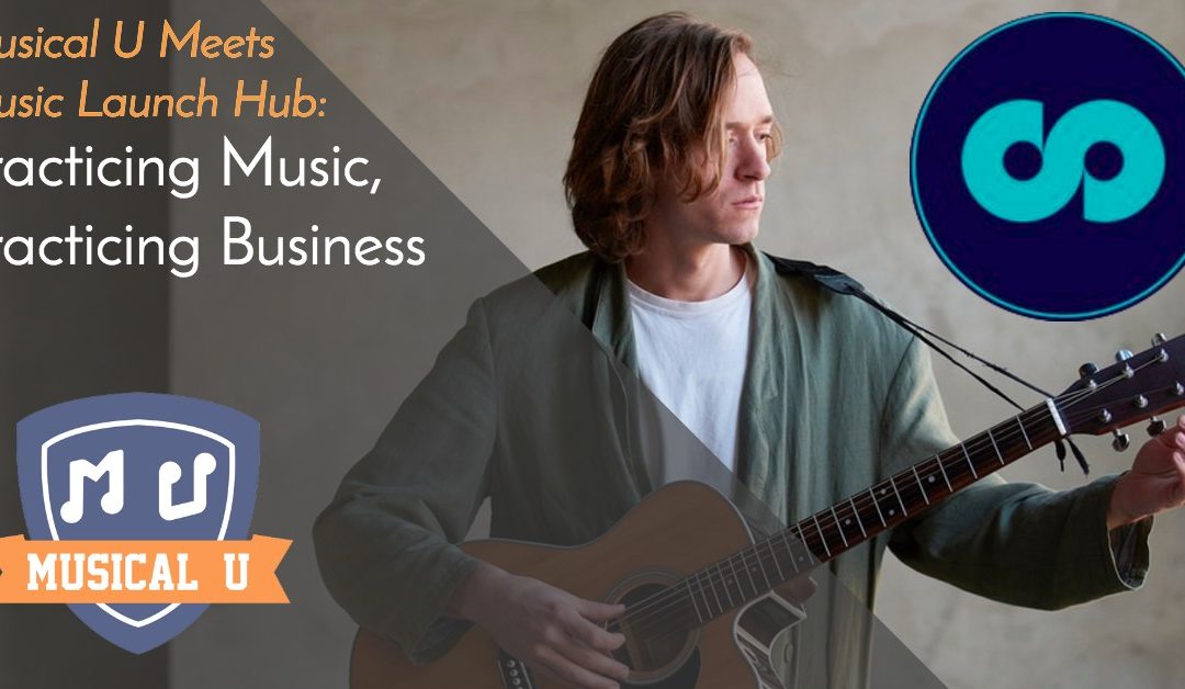 Musical U Meets Music Launch Hub, Part 1: Practicing Music, Practicing Business