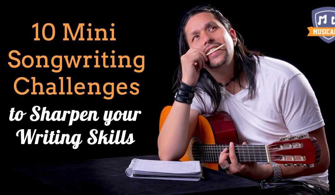 10 Mini Songwriting Challenges to Sharpen your Writing Skills