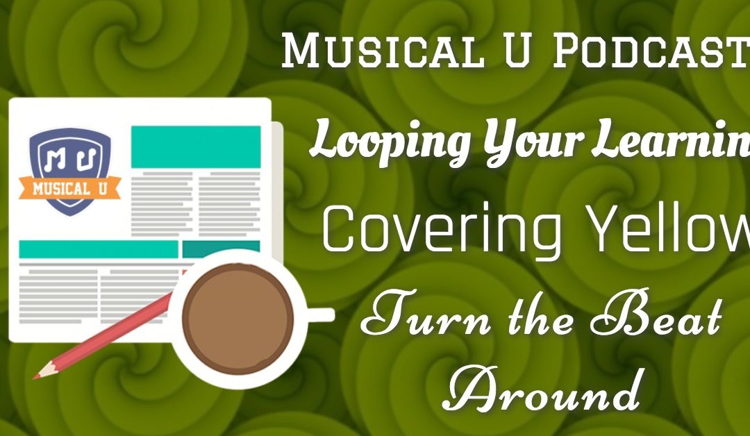 Looping, Syncopation, Covering Coldplay, and MU Podcast