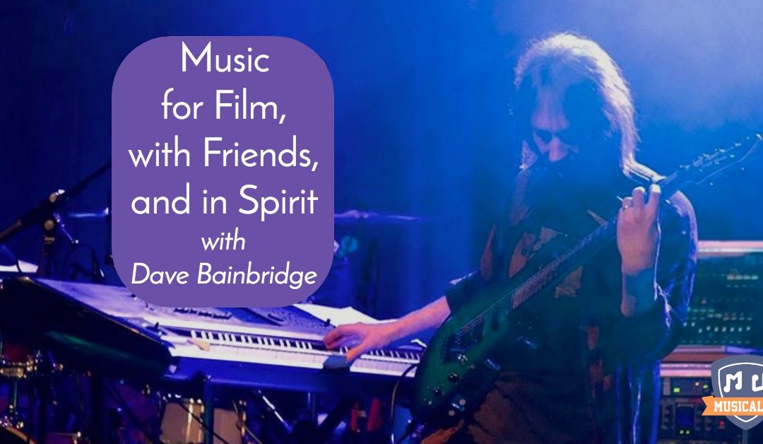 Making Music for Film, with Friends, and in Spirit, with Dave Bainbridge