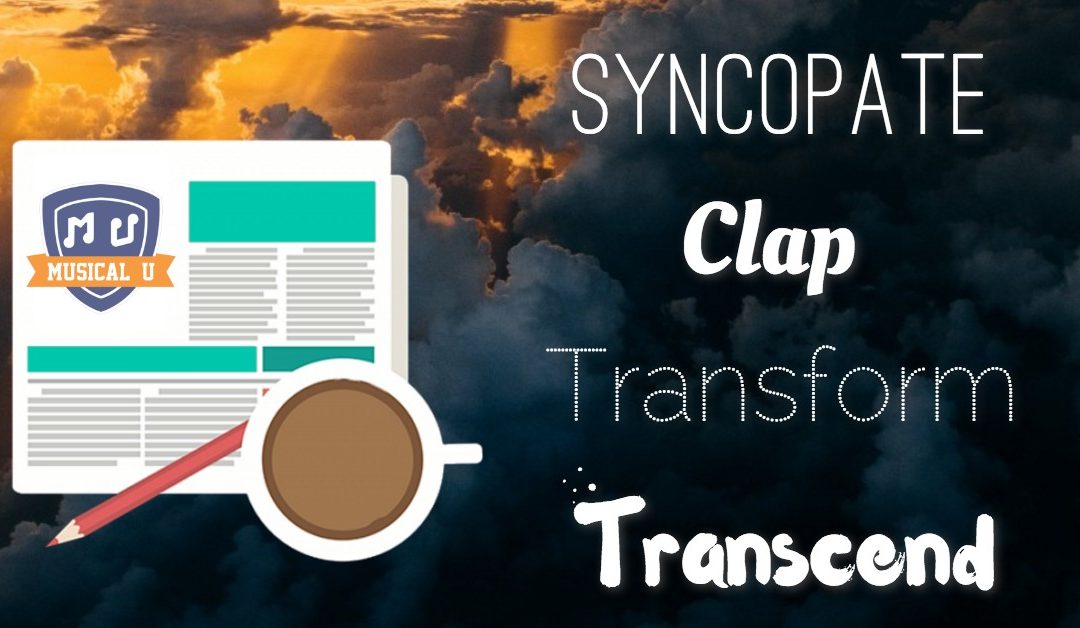 Syncopate, Clap, Transform, and Transcend