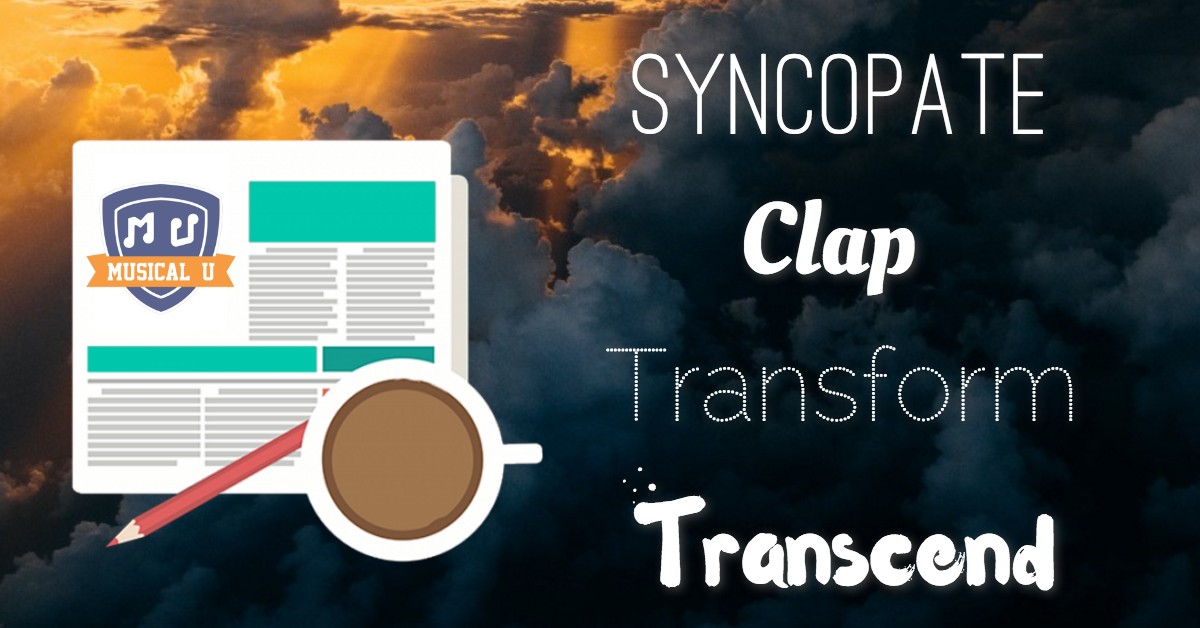 Syncopate, Clap, Transform, and Transcend