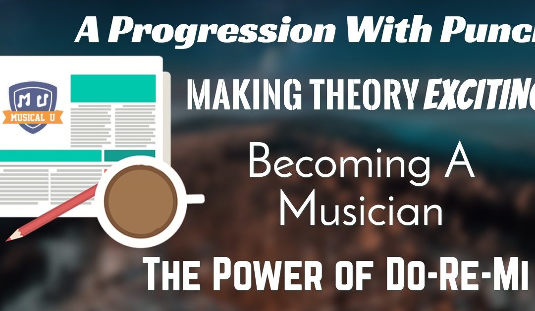 A Progression With Punch, Making Theory Exciting, Becoming A Musician, and Do-Re-Mi Power