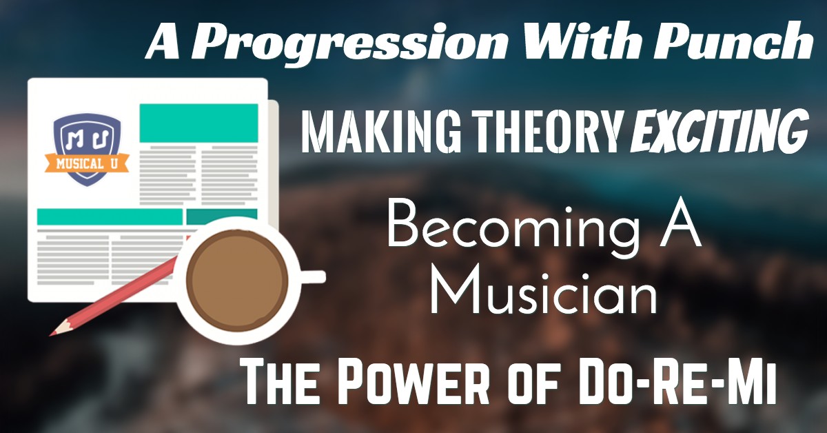 A Progression With Punch, Making Theory Exciting, Becoming A Musician, and Do-Re-Mi Power