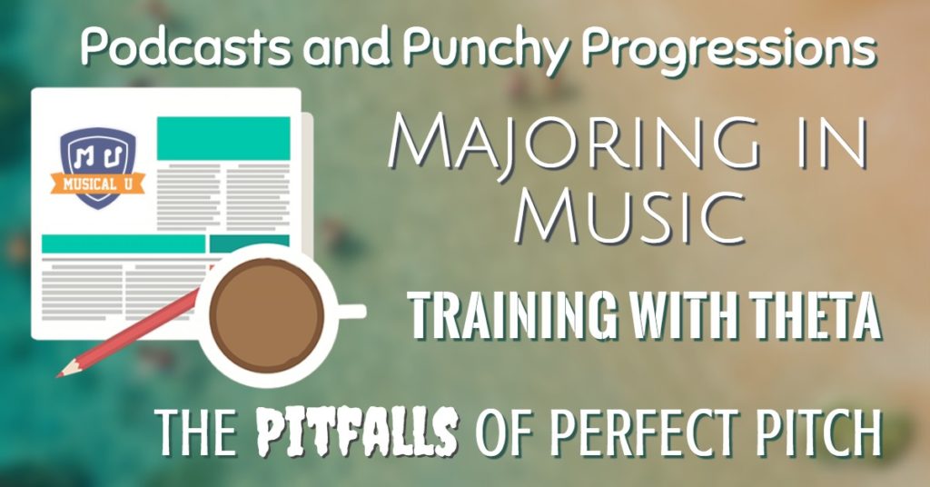 Podcasts and Punchy Progressions, Training with Theta, Majoring in Music, and the Pitfalls of Perfect Pitch