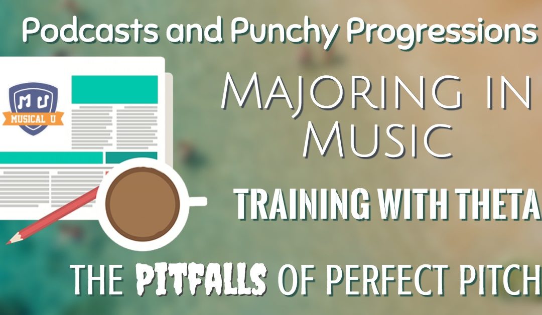 Podcasts and Punchy Progressions, Training with Theta, Majoring in Music, and the Pitfalls of Perfect Pitch