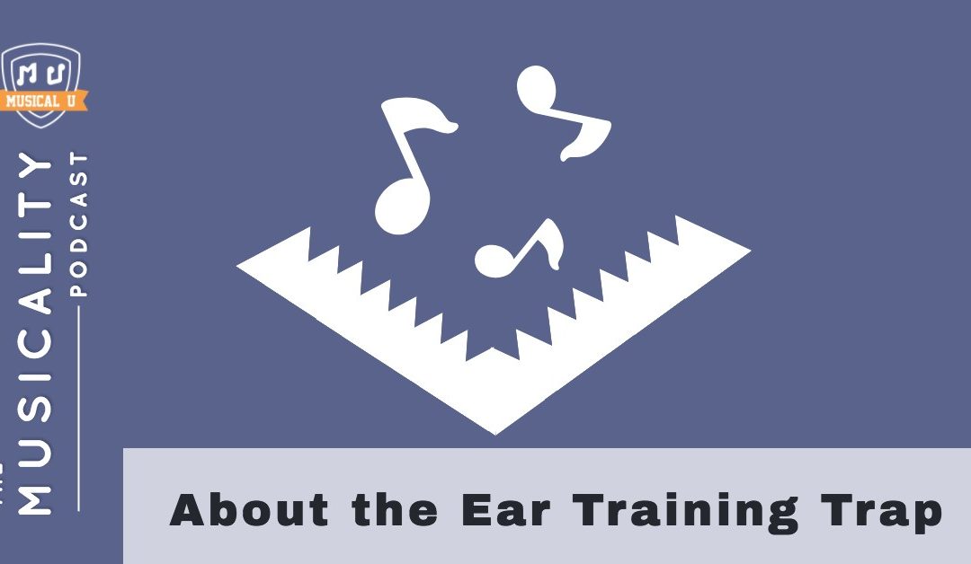 About the Ear Training Trap