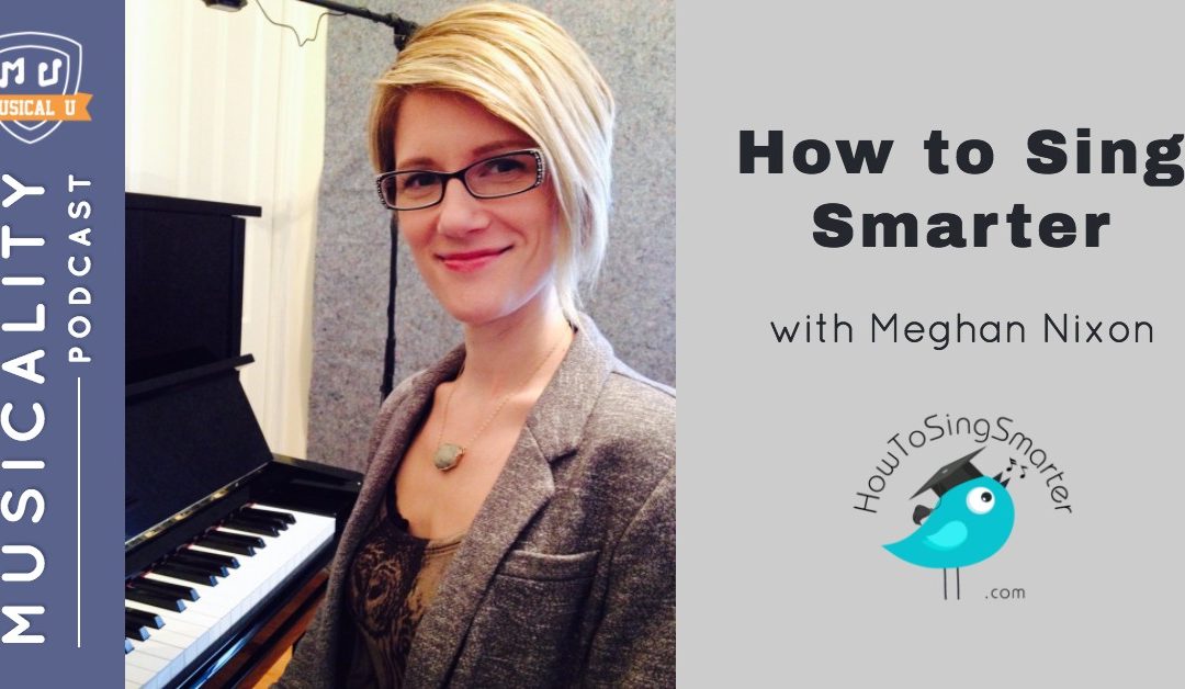 How to Sing Smarter, with Meghan Nixon