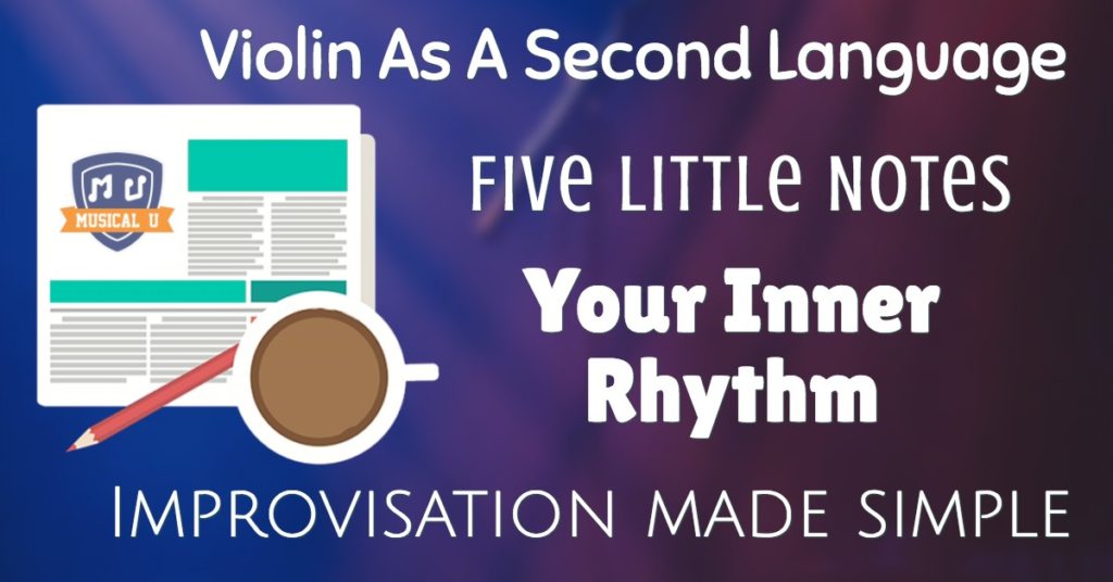 Violin As A Second Language, Five Little Notes, Your Inner Rhythm, and Improvisation Made Simple