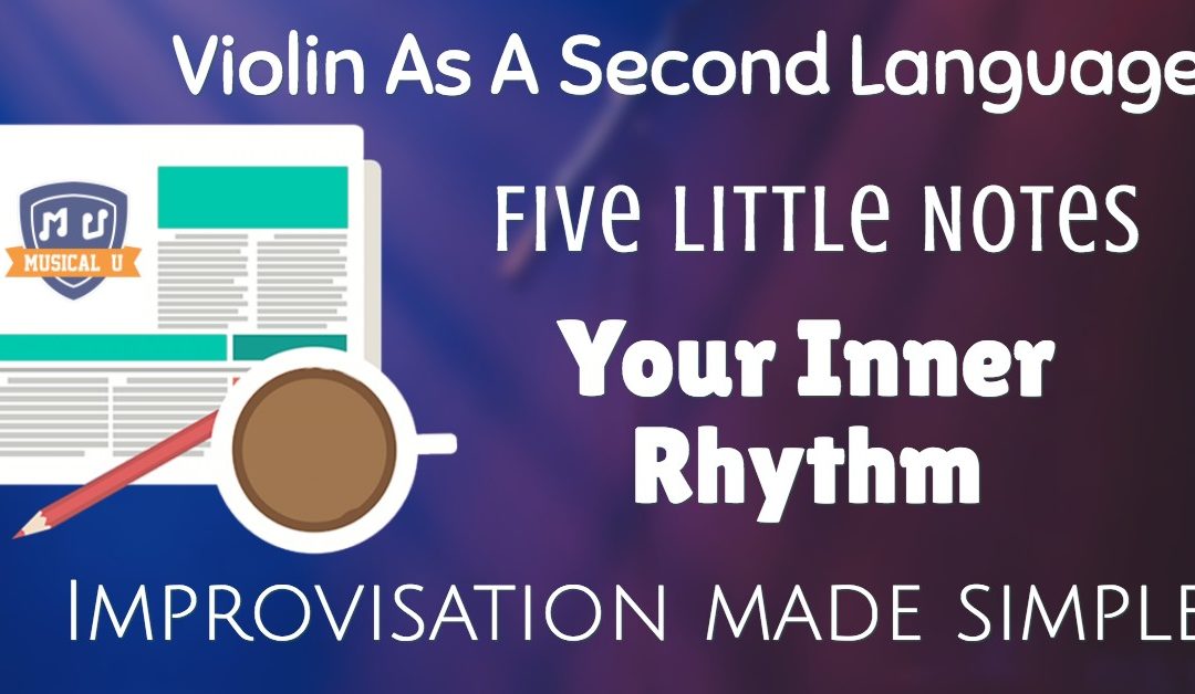 Violin As A Second Language, Five Little Notes, Your Inner Rhythm, and Improvisation Made Simple