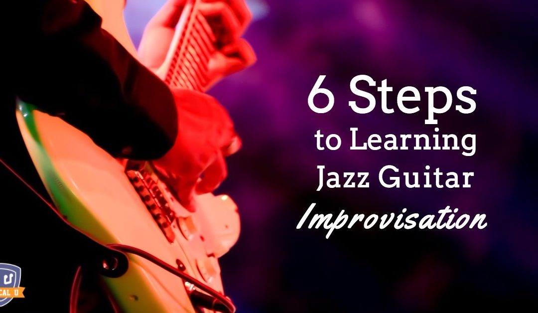 6 Steps to Learning Jazz Guitar Improvisation