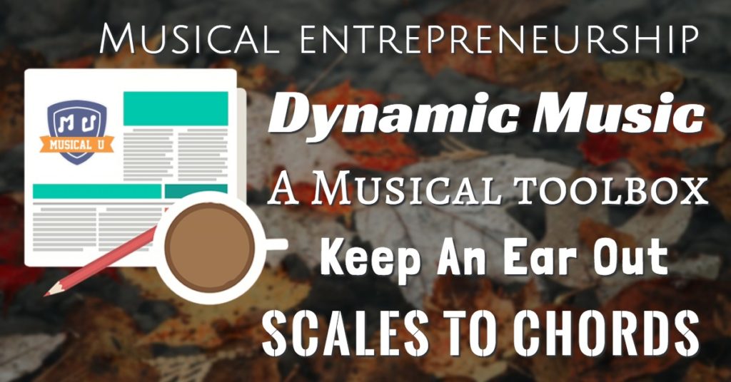Musical Entrepreneurship, Dynamic Music, A Musical Toolbox, Keep An Ear Out, and Scales to Chords