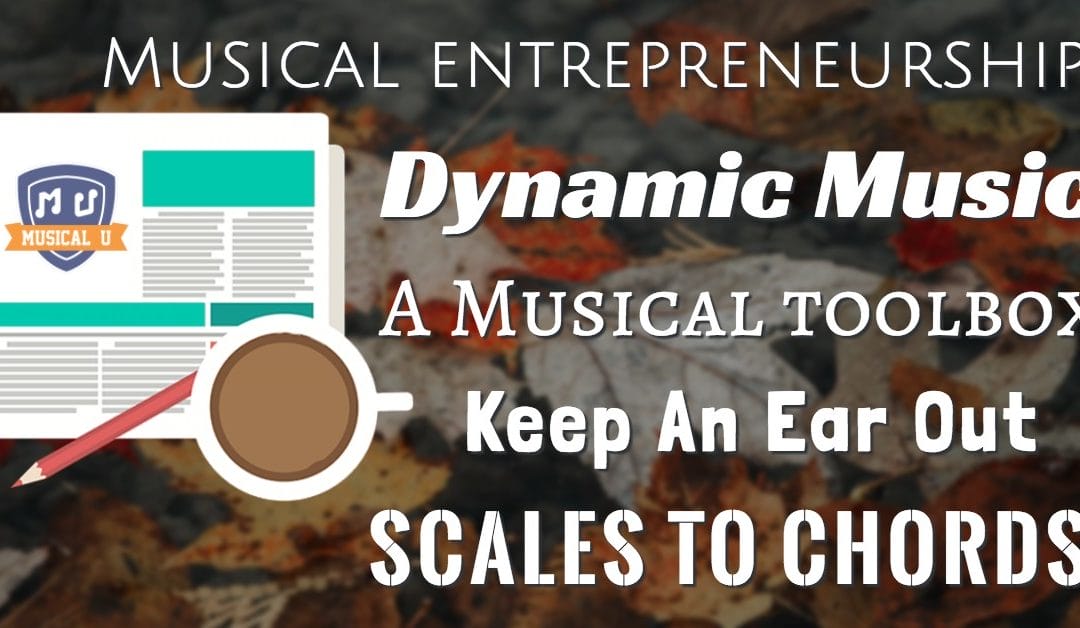 Musical Entrepreneurship, Dynamic Music, A Musical Toolbox, Keep An Ear Out, and Scales to Chords