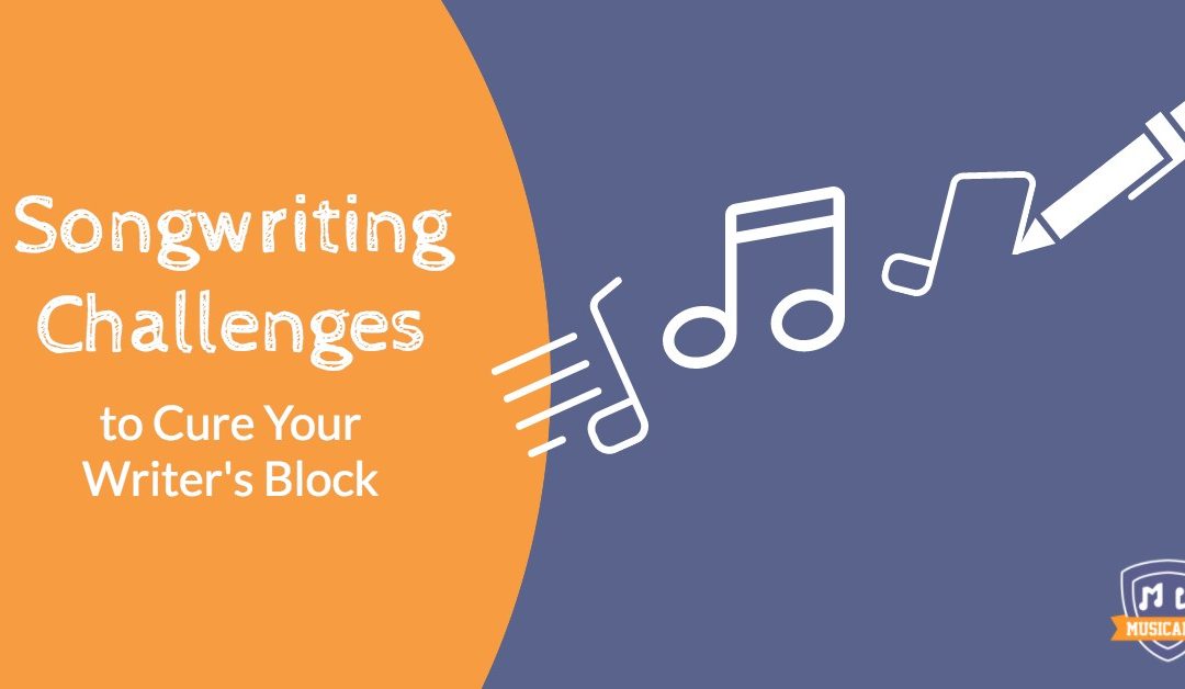 Songwriting Challenges to Cure Your Writer’s Block