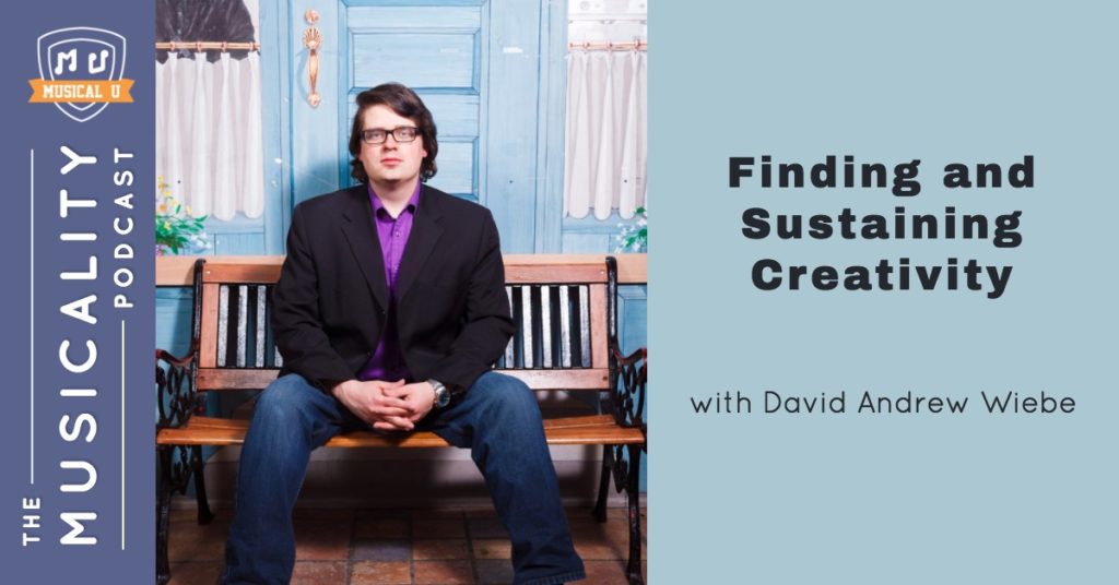 Finding and Sustaining Creativity, with David Andrew Wiebe