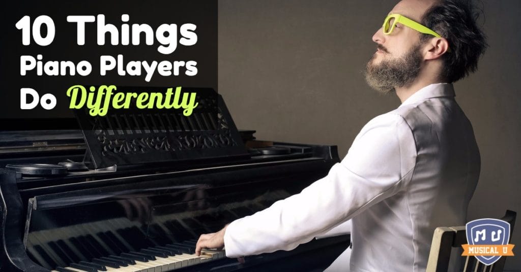 10 Things Piano Players Do Differently