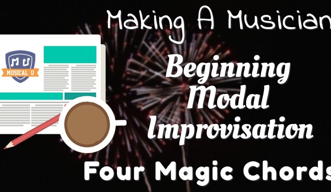 Making A Musician, Beginning Modal Improv, and Four Magic Chords