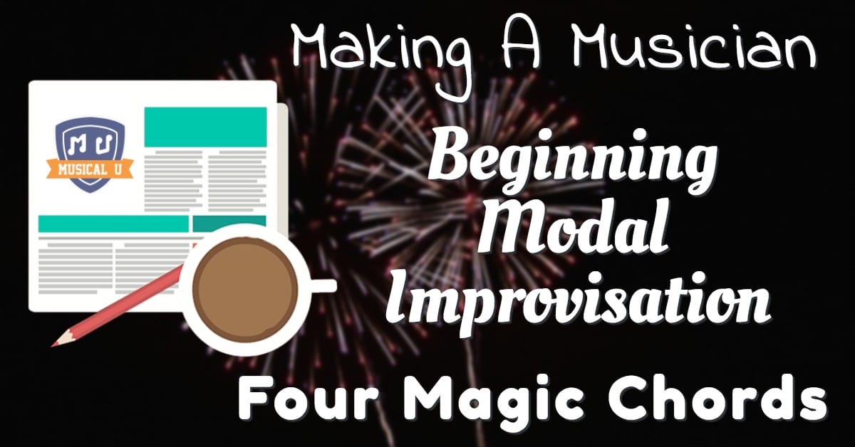 Making A Musician, Beginning Modal Improv, and Four Magic Chords