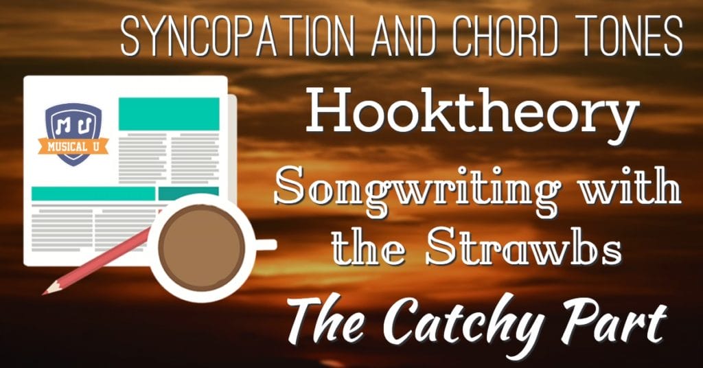 Syncopation and Chord Tones, Hook Theory, Songwriting with the Strawbs, and The Catchy Part