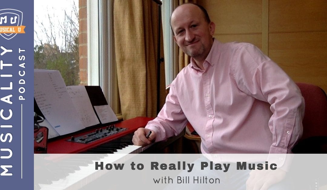 How to Really Play Music, with Bill Hilton