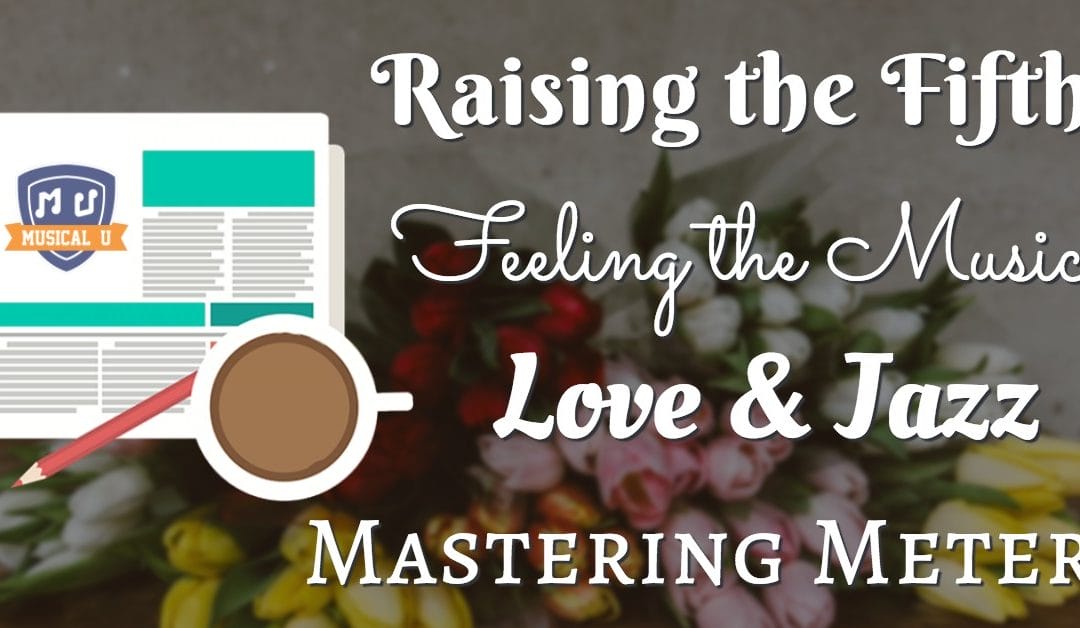 Raising the Fifth, Feeling the Music, Love & Jazz, and Mastering Meter