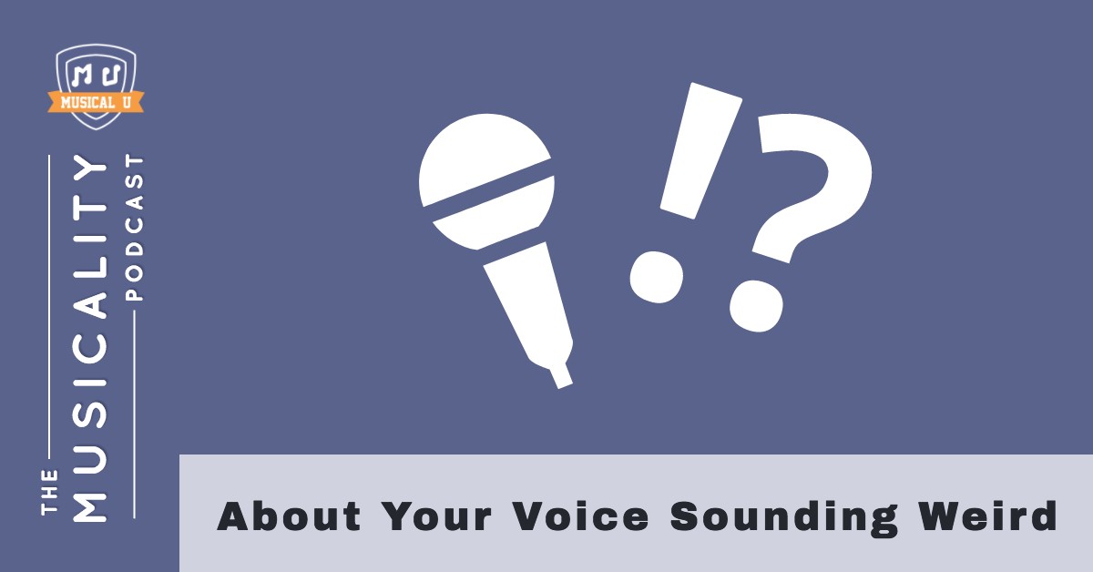 About Your Voice Sounding Weird
