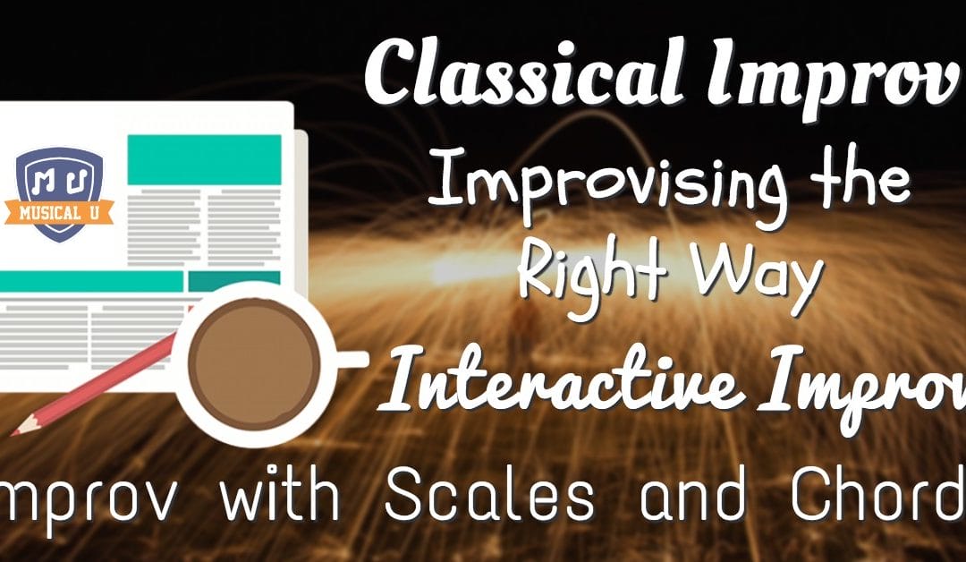 Classical Improv, Improvising the Right Way, Interactive Improv, and Improv with Scales and Chords