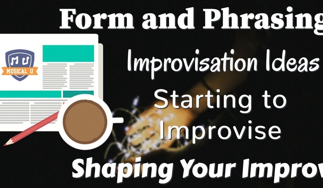 Form and Phrasing, Improvisation Ideas, Starting to Improvise, and Shaping Your Improv