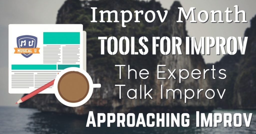 Improv Month, Tools For Improv, The Experts Talk Improv, and Approaching Improv
