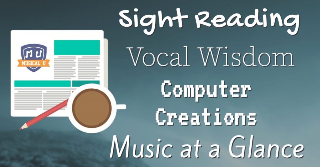 Sight Reading, Vocal Wisdom, Computer Creations, and Music at a Glance