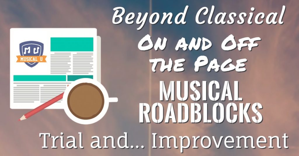 Beyond Classical, On and Off the Page, Musical Roadblocks, Trial and… Improvement