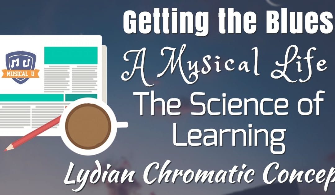 Getting the Blues, A Musical Life, The Science of Learning, and The Lydian Chromatic Concept