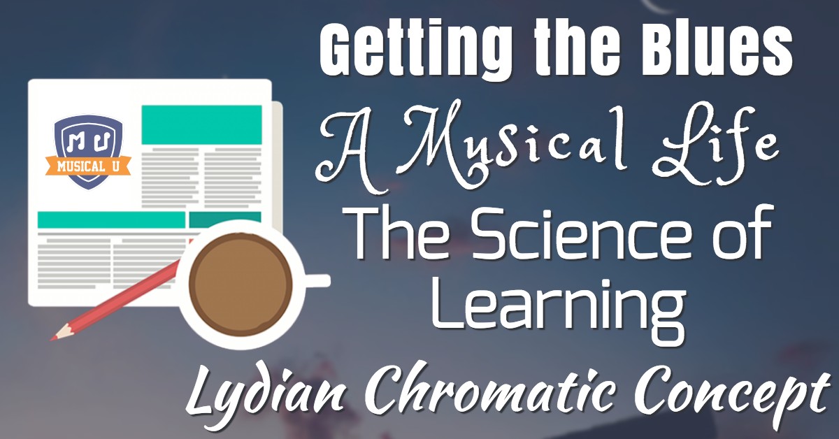 Getting the Blues, A Musical Life, The Science of Learning, and The Lydian Chromatic Concept