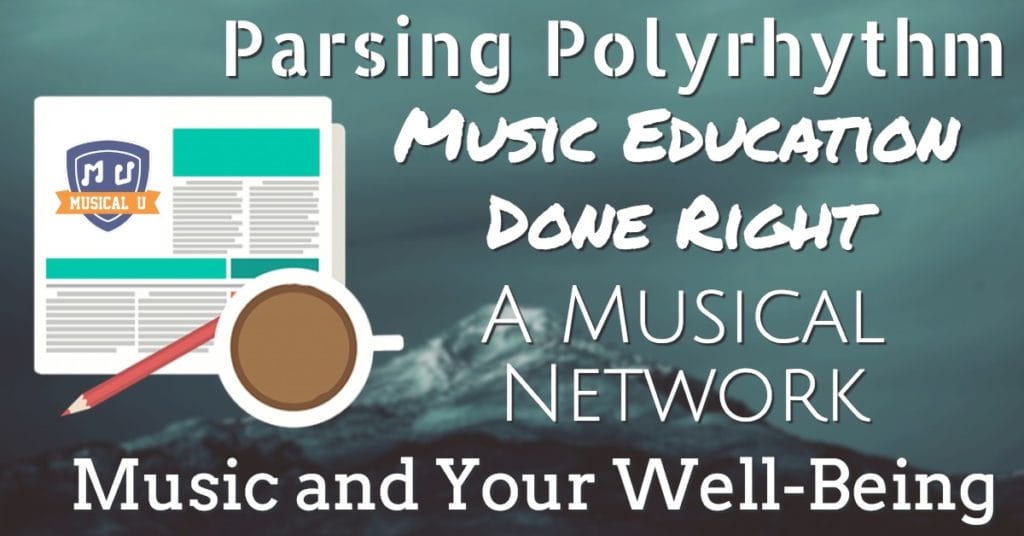 Parsing Polyrhythm, Music Education Done Right, A Musical Network, Music and Your Well-being