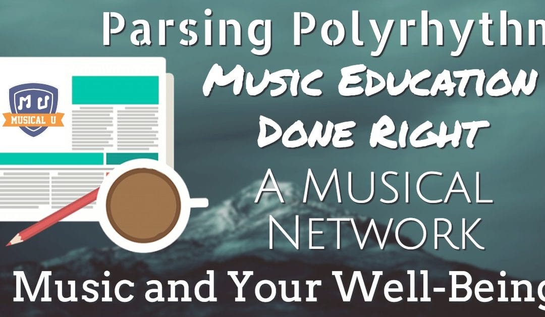 Parsing Polyrhythm, Music Education Done Right, A Musical Network, Music and Your Well-being