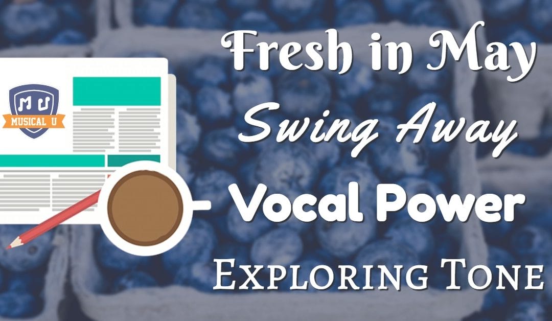 Fresh in May, Swing Away, Vocal Power, and Exploring Tone