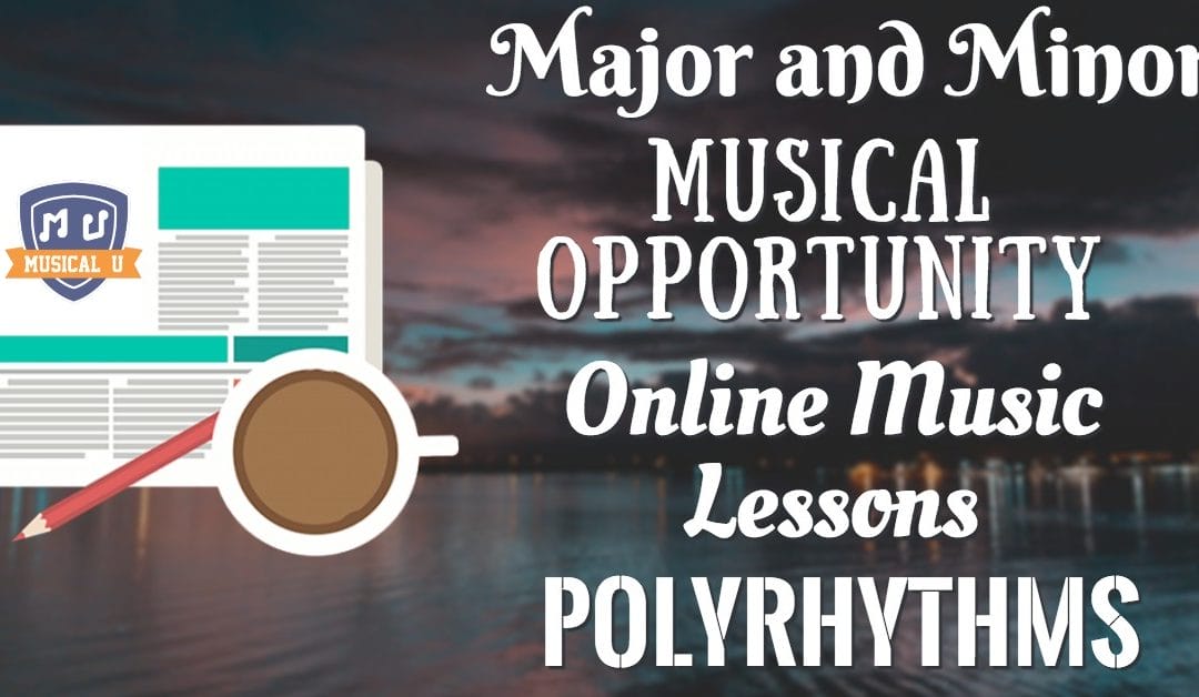 Major and Minor, Musical Opportunity, Online Music Lessons, and Polyrhythms
