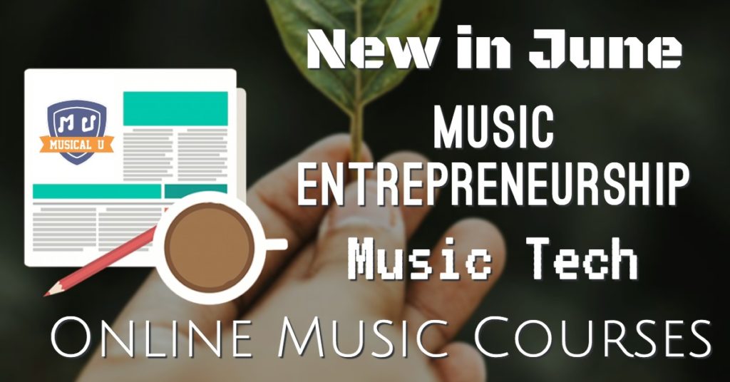 New in June, Music Entrepreneurship, Music Tech, and Online Music Courses