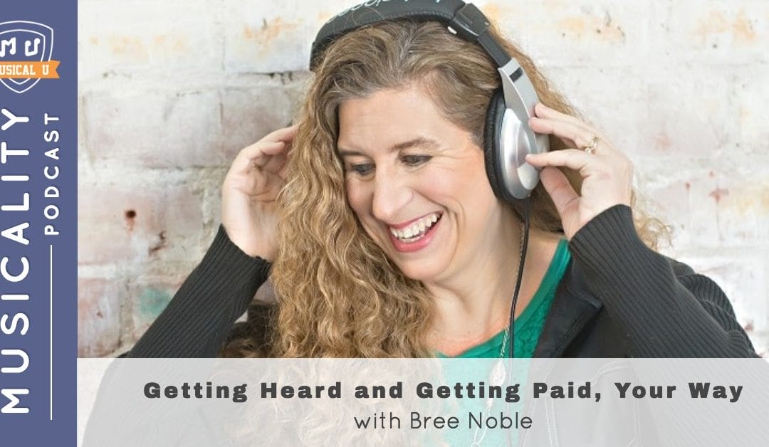 Getting Heard and Getting Paid, Your Way, with Bree Noble
