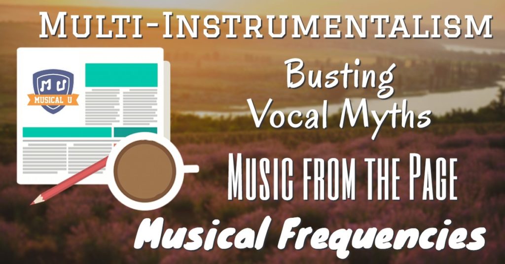 Multi-Instrumentalism, Busting Vocal Myths, Music from the Page, and Musical Frequencies