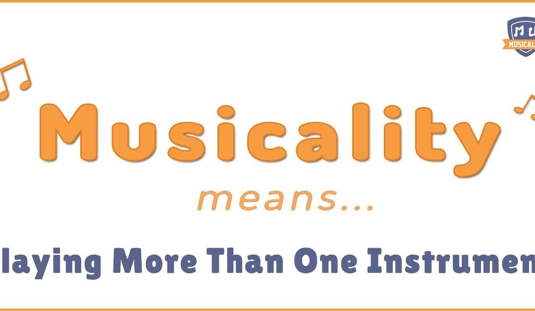 Musicality Means: Playing More Than One Instrument