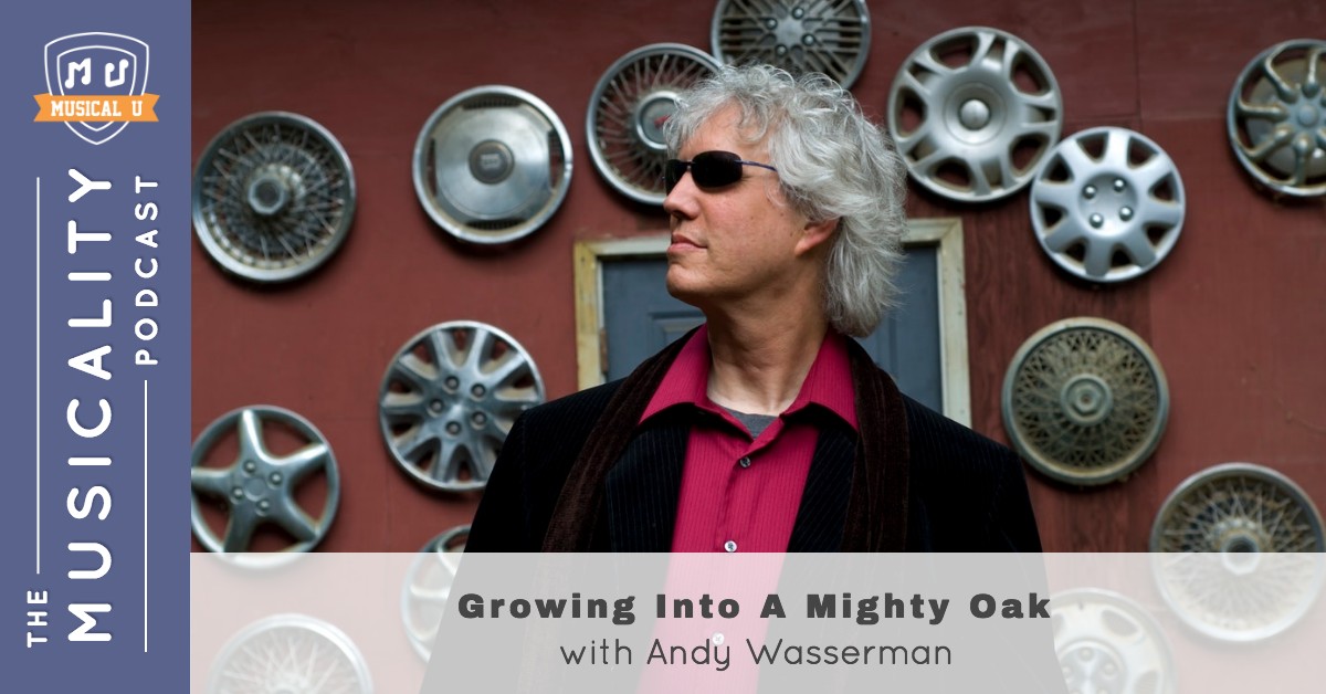 Growing Into A Mighty Oak, with Andy Wasserman