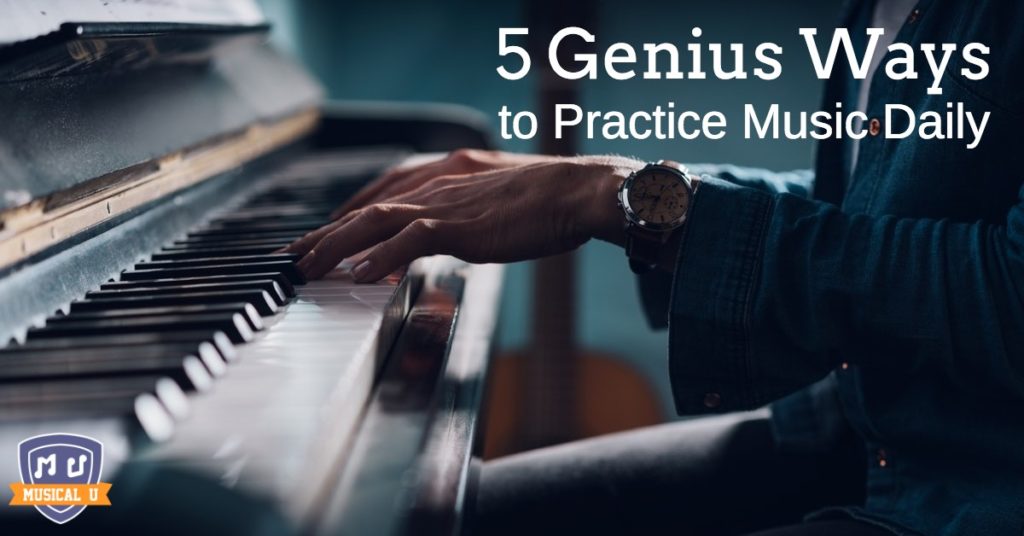 5 Genius Ways to Practice Music Daily