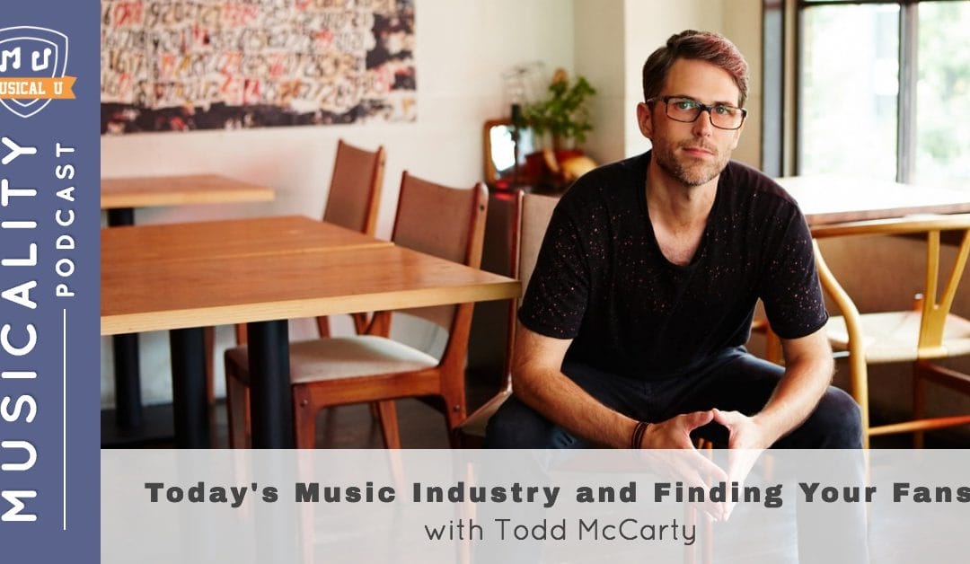 Today’s Music Industry and Finding Your Fans, with Todd McCarty