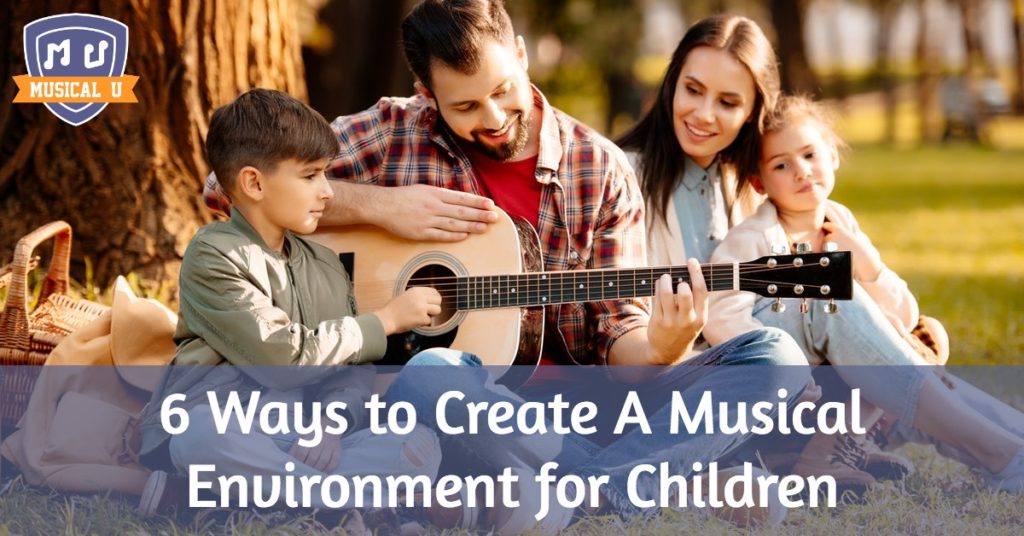 6 Ways to Create A Musical Environment for Children