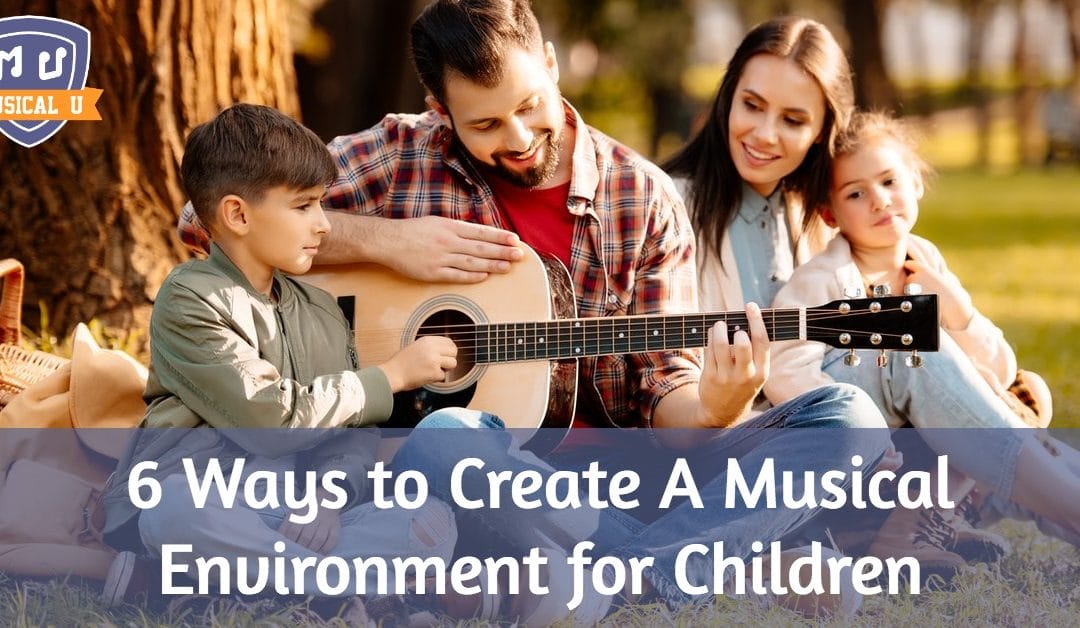 6 Ways to Create A Musical Environment for Children