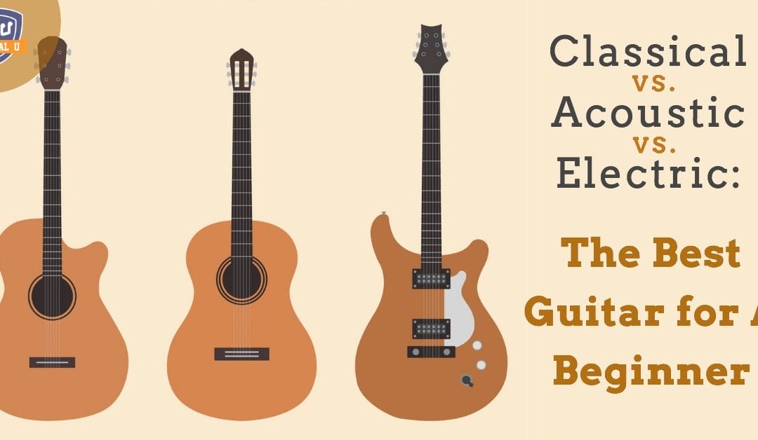 Classical vs. Acoustic vs. Electric: The Best Guitar for a Beginner