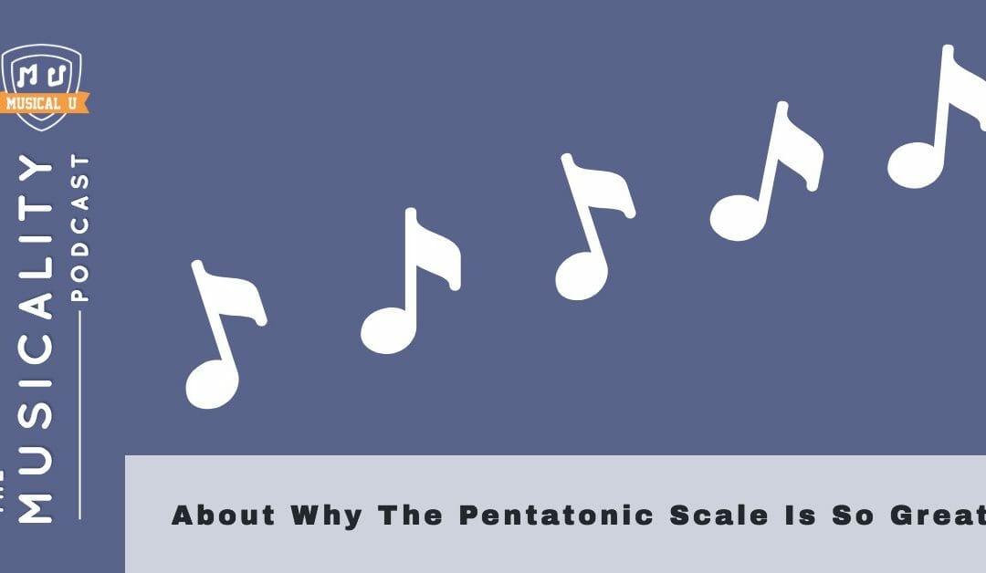 About Why the Pentatonic Scale is So Great