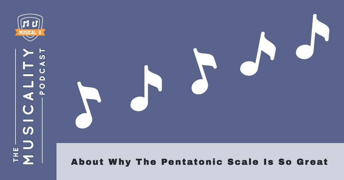 About Why the Pentatonic Scale is So Great