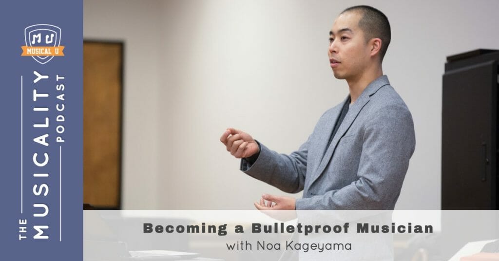 Becoming a Bulletproof Musician, with Noa Kageyama